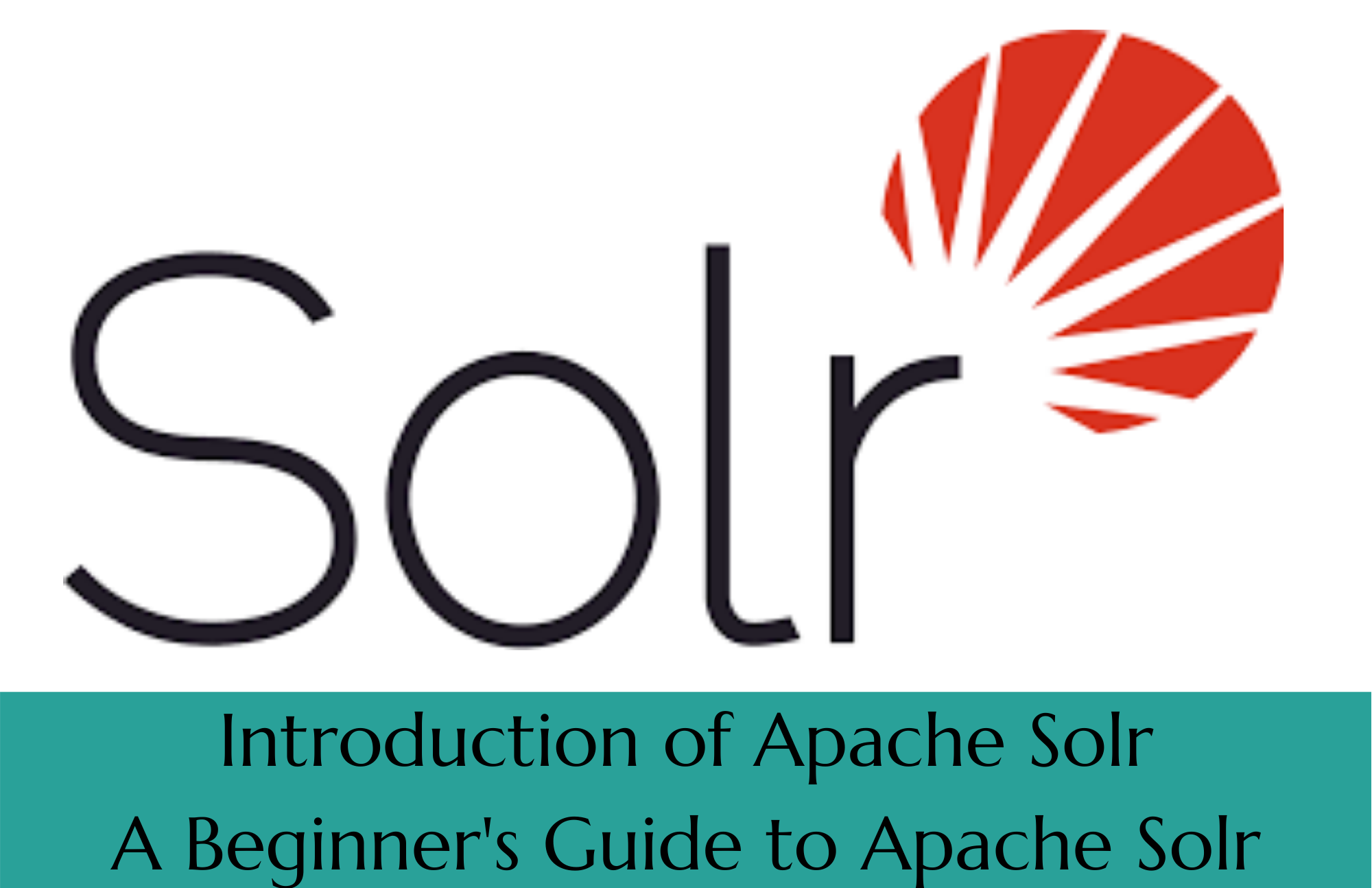 Introduction of Apache Solr, A Beginner’s Guide to Apache Solr
